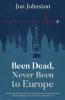 Been Dead Never Been To Europe: My Recovery From The Widowmaker Heart Attack And The Brain Injury That Came With It
