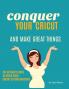 Conquer Your Cricut and Make Great Things: The Ultimate Guide to Using Your Cricut