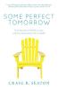 Some Perfect Tomorrow: True Stories of Hope in Loss Love in Grief and Life in Death