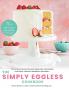 The Simply Eggless Cookbook: The Ultimate Guide for Mastering Egg-Free Cakes Cupcakes Cookies Brownies and More
