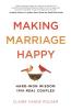 Making Marriage Happy: Hard-Won Wisdom from Real Couples