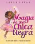Magia de una chica negra: Un Libro Sobre Amarte a Ti Misma Tal Como Eres: 2 (Black Girl Magic)