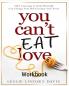 You Can't Eat Love Workbook: How Learning to Love Yourself Can Change Your Relationship with Food