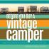 Before You Buy a Vintage Camper: finding choosing assessing buying & figuring out what to do with an old camper