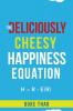 THE DELICIOUSLY CHEESY HAPPINESS EQUATION