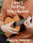Learn To Play The Ukulele