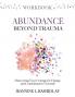 Abundance Beyond Trauma Workbook