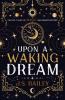 Upon a Waking Dream