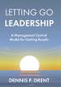 LETTING GO LEADERSHIP A Management Control Model for Getting Results