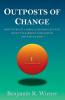 Outposts of Change: How To Create A Morally Rich Socially Just Society In Harmony With Nature And Why We Must