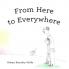 From Here to Everywhere: A story for children and their grown-ups.
