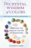 The Crystal Wisdom of Colors: Unveiling the Healing Colors of Gemstones: 2