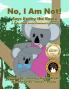 No I Am Not! Says Kenny the Koala