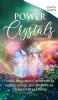 Power Crystals For Beginners: Unlock the Potential in Crystals for Healing Energy and Spiritual Transformation