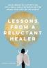 Lessons from a Reluctant Healer: On Learning to Listen to that Still Small Voice Within to Better Bring Your Gifts to the World