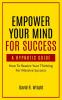 Empower Your Mind For Success A Hypnotic Guide