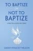 To Baptize or Not to Baptize: A Practical Guide for Clergy