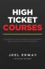 High Ticket Courses: The Fastest Way for Coaches Consultants and Service Providers to Make Six or Seven Figures with a New Hybrid Education Model