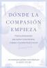 Donde la compasion empieza: UN MANUAL PARA PERSONAS ENCARCELADAS - Prácticas fundamentales para mejorar la atención plena el enfoque y el escuchar desde el corazón
