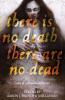 There Is No Death There Are No Dead