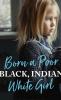 Born a Poor Black Indian White Girl
