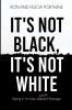 It's Not Black It's Not White
