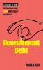 Recruitment Debt