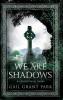 We Are Shadows