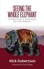 Seeing the Whole Elephant: An Essential Guide to Viewing Reality from God's Perspective