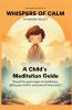 Whispers of Calm A Child's Meditation Guide