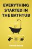 Everything Started in the Bathtub