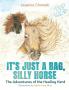 It's Just a Bag Silly Horse