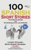 100 Spanish Short Stories for Beginners Learn Spanish with Stories Including Audio