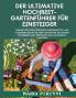 Der Ultimative Hochbet-Gartenführer Für Einsteiger (German Edition)