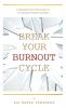 Break Your Burnout Cycle