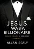 Jesus Was A Billionaire