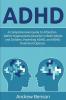 ADHD: A Comprehensive Guide to Attention Deficit Hyperactivity Disorder in Both Adults and Children Parenting ADHD and ADHD Treatment Options