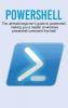 Powershell: The ultimate beginner's guide to Powershell making you a master at Windows Powershell command line fast!