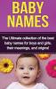 Baby Names: The Ultimate collection of the best baby names for boys and girls their meanings and origins!