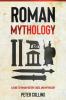 Roman Mythology: A Guide to Roman History Gods and Mythology
