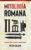 Mitología Romana: Una Guía De La Historia, Los Dioses Y La Mitología Romanos (Spanish Edition)