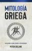 Mitología Griega: Una Guía Sobre La Historia, Los Dioses Y La Mitología Griegos (Spanish Edition)