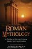 Roman Mythology: A Guide to Roman History Gods and Goddesses