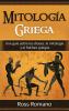 Mitología Griega: Una Guía Sobre Los Dioses, La Mitología Y El Folclore Griegos (Spanish Edition)
