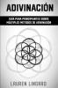 Adivinación: Guía Para Principiantes Sobre Múltiples Métodos De Adivinación (Spanish Edition)