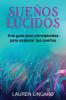 Sueños Lúcidos: Una Guía Para Principiantes Para Explorar Tus Sueños (Spanish Edition)