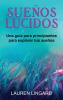 Sueños Lúcidos: Una Guía Para Principiantes Para Explorar Tus Sueños (Spanish Edition)