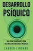 Desarrollo Psíquico: Guía Para Principiantes Para Desarrollar Habilidades Psíquicas (Spanish Edition)