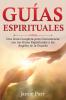 Guías Espirituales: Una Guía Completa Para Comunicarse Con Los Guías Espirituales Y Los Ángeles De La Guarda (Spanish Edition)