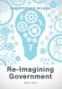 Re-Imagining Government: Part 1: Governments Overwhelmed and in Disrepute